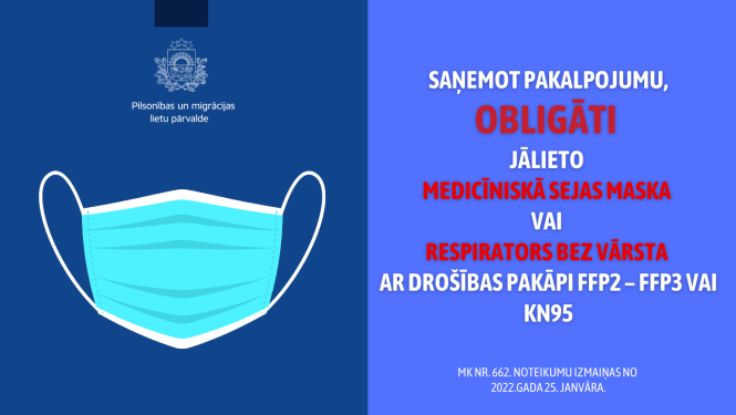 sAŅEMOT PAKALPOJUMU, OBLIGĀTI  JĀLIETO  medicīniskā sejas maska  vai  respirators bez vārsta  ar drošības pakāpi FFP2 – FFP3 vai KN95