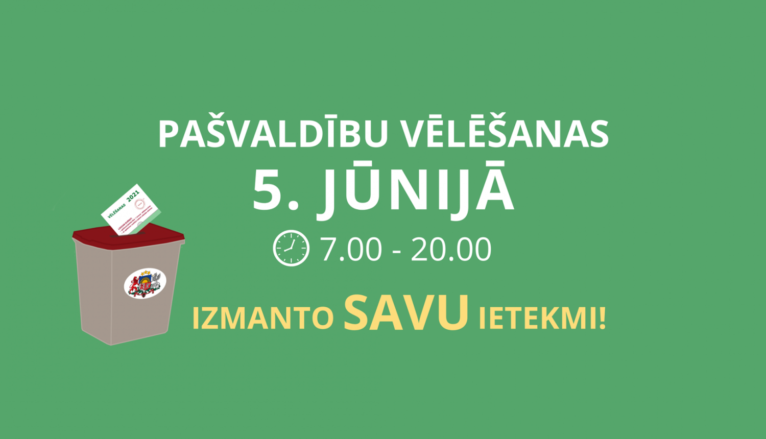 Teksts uz zaļā fona: "Pašvaldību vēlēšanas 5. jūnijā 7.00-20.00. Izmanto savu ietekmi!