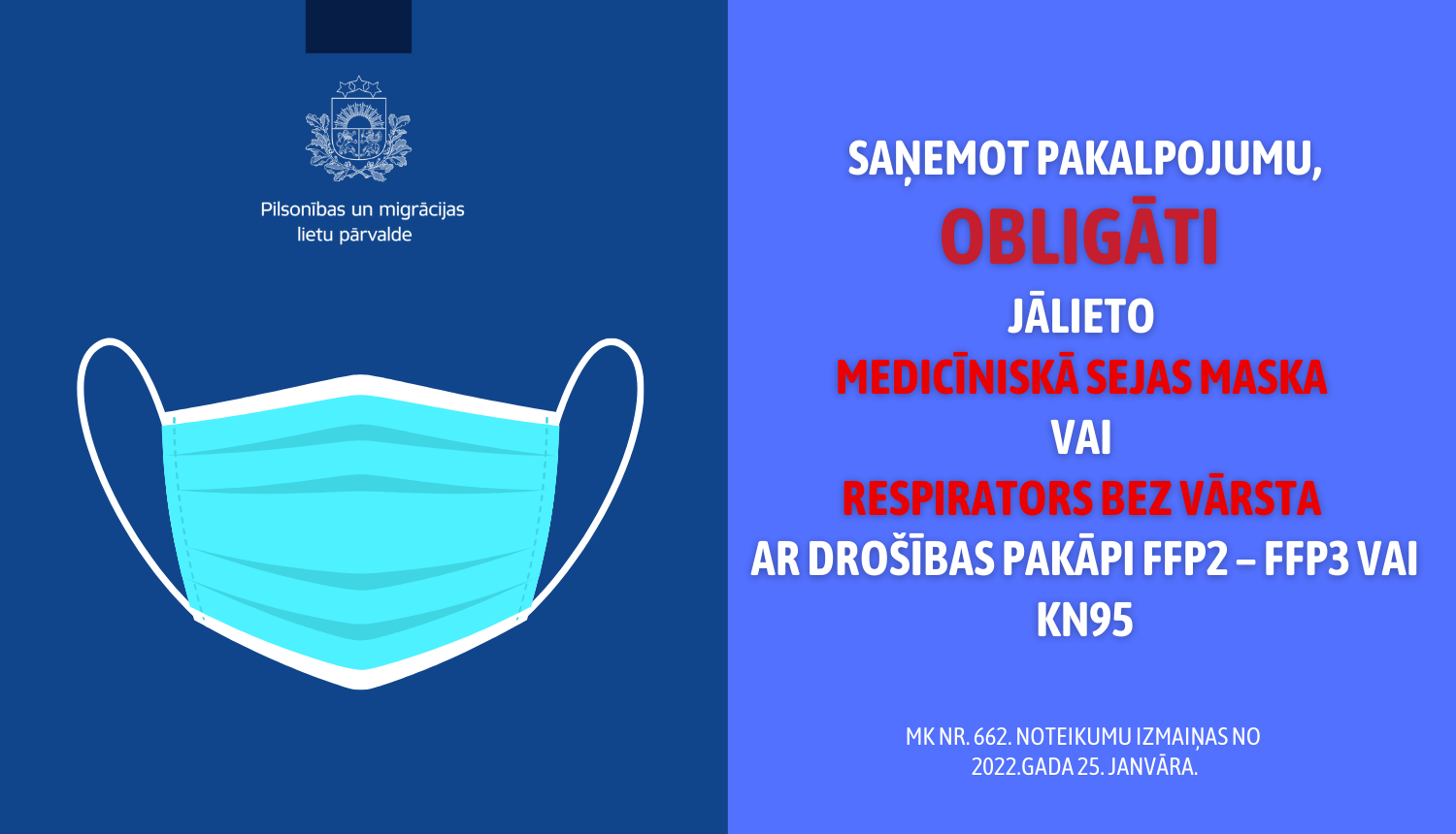 sAŅEMOT PAKALPOJUMU, OBLIGĀTI  JĀLIETO  medicīniskā sejas maska  vai  respirators bez vārsta  ar drošības pakāpi FFP2 – FFP3 vai KN95